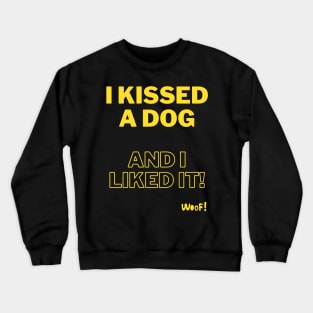 I kissed a dog and I liked it - yellow Crewneck Sweatshirt